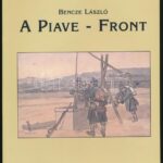 Bencze László: A Piave-front. Hadtörténelmi Levéltári Tanulmányok. Bp., 2003., Paktum. Kiadói papírkötés.