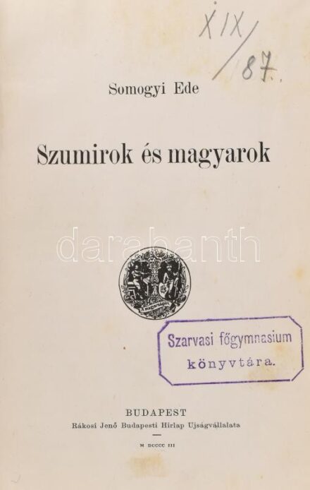 Somogyi Ede: Szumirok és magyarok. Budapest, 1903, Rákosi Jenő Budapesti Hírlap Újságvállalata, 2+270+1. Korabeli félvászon kötésben