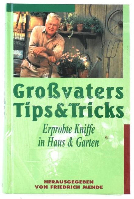 Mende, Friedrich: Grossvaters Tips & Tricks. Erprobte Kniffe in Haus & Garten. Wien, 1998, Tosa Verlag, 271 p. Német nyelven. Kiadói kartonált papírkötés.