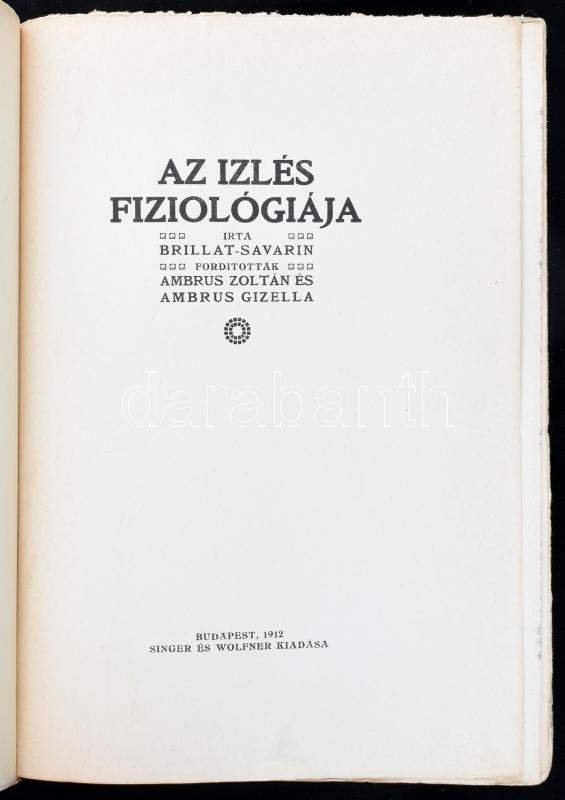 Brillat-Savarin, Jean Anthelme: Az ízlés fiziológiája. Ford. Ambrus Zoltán, Ambrus Gizella. Első kiadás. Bp. 1912. Singer és Wolfner. 1 t. 303 l. Kiadói papírkötésben, kis sérüléssel - Image 2