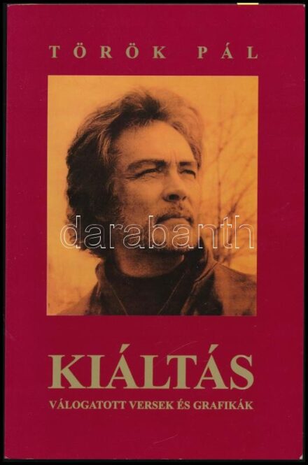 Török Pál: Kiáltás. Válogatott versek és grafikák. Lakitelek, 1997., Antológia. Kiadói papírkötés.