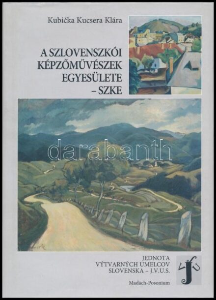 Kubicka Kucsera Klára: A Szlovenszkói Képzőművészek Egyesülete - SZKE működésének története és összefüggései a magyarországi, valamint a csehszlovákiai művészeti élettel. 1920-1937. Jednota Vytvarnych Umelcov Slovenska - J. U.