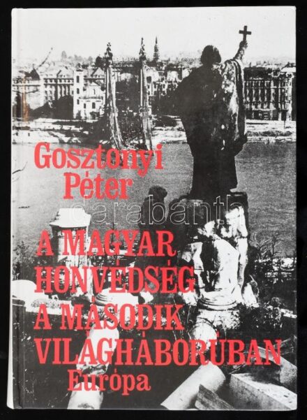 Gosztonyi Péter: A magyar honvédség a második világháborúban. Bp., 1992, Európa. Fekete-fehér fotókkal illusztrált. Kiadói kartonált papírkötés.