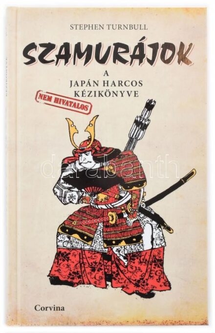 Turnbull, Stephen: Szamurájok. A japán harcos (nem hivatalos) kézikönyve. Bp., 2013, Corvina. Gazdag képanyaggal illusztrálva. Kiadói kartonált papírkötés, jó állapotban.