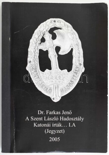 Dr. Farkas Jenő: A Szent László Hadosztály katonái írták ... I. A. (Jegyzet.) Összeáll. és írta: - -. Gödöllő, 2005., Farkas Jenő. Félvászon-kötés.