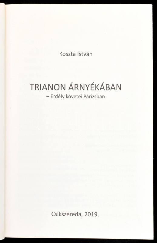 Koszta István: Trianon árnyékában. Erdély követei Párizsban. DEDIKÁLT! Csíkszereda, 2019., Szerzői. Kiadói papírkötés. - Image 3