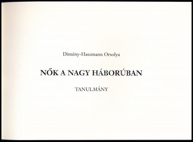 Dimény-Haszmann Orsolya: Nők a nagy háborúban. Tanulmány. hn., 2017., Szerzői. Kiadói haránt-alakú papírkötés. - Image 2