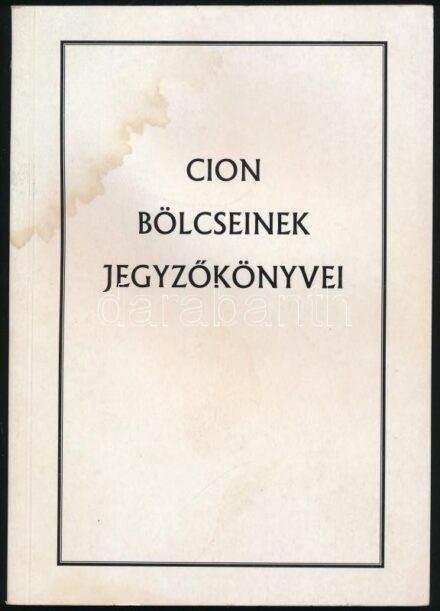 Cion bölcseinek jegyzőkönyvei. II. kiadás. Bp., 1999, magánkiadás. Kiadói papírkötésben, a borító és a lapok felső széle ázott, foltos.