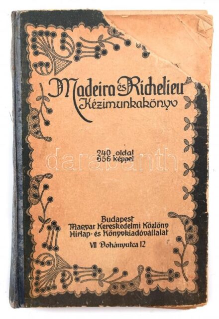 Madeira és Richelieu kézimunkakönyv. Fehérhímzés. Likacsos-, reneszánsz-, richelieu-, lapos-, és domoruhímzés. 656 képpel. Bp., é.n., Magyar Kereskedelmi Közlöny,(Tolnai-ny.), 240 p. Gazdag szövegközti fekete-fehér képanyaggal