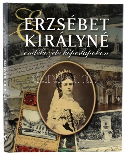 Farkas Zsuzsanna-Kaján Marianna-Kovács Éva Marianna: Erzsébet királyné emlékezete képeslapokon. Bp., 2007., Kossuth. Kiadói kartonált papírkötés, kiadói papír védőborítóban.