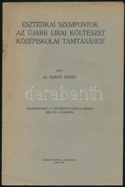 Bakos József: Esztétikai szempontok az újabb lírai költészet középiskolai tanításához. Különlenyomat. Debrecen, 1936., Városi-ny., 4 p. Kiadói papírkötés.