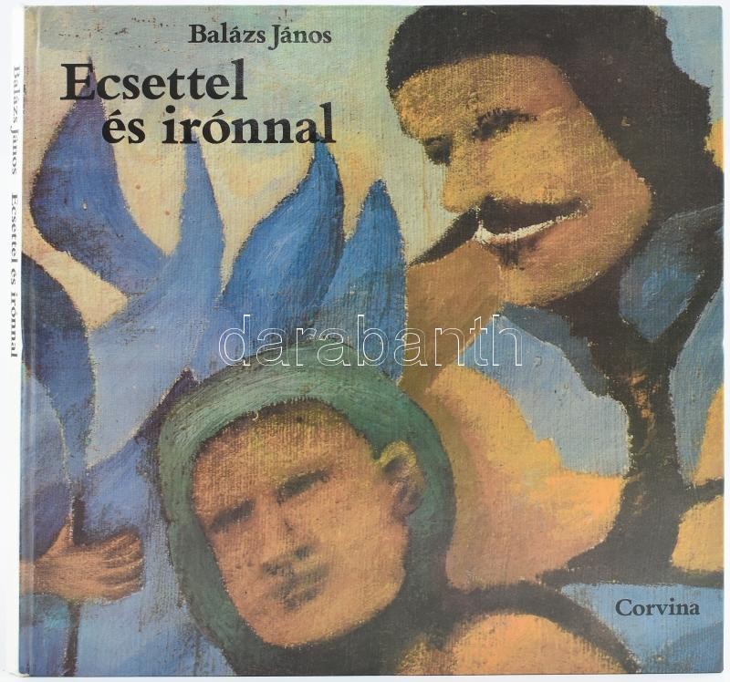 Balázs János: Ecsettel és irónnal. Bp., 1977. Corvina. Kiadói papírkötésben