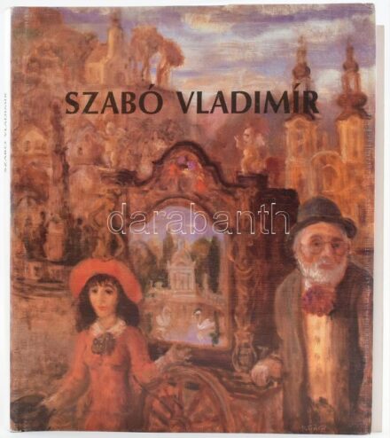 Szabó Vladimír és Kratochwill Mimi: Szabó Vladimír. A művész kiadása. + Aláírt kiállítási katalógus