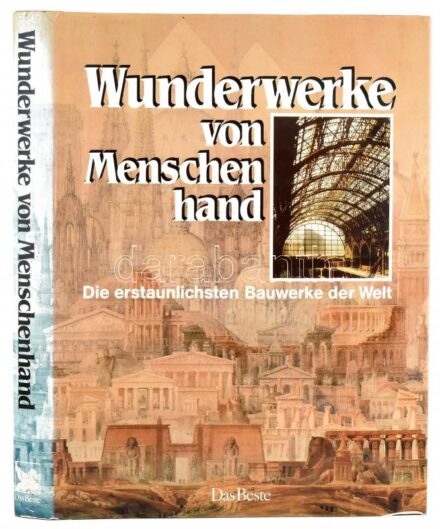 Wunderwerke von Menschenhand. Die erstaunlichsten Bauwerke der Welt. Stuttgart,1987., Das Beste. Német nyelven. Nagyon gazdag képanyaggal illusztrált. Kiadói egészvászon-kötés, kiadói papír védőborítóban.