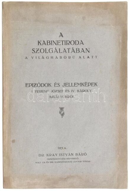 báró Kray István: A kabinetiroda szolgálatában a világháború alatt. Epizódok és jellemképek I. Ferenc József és IV. Károly királyokról. Budapest, 1935. Szerző (Zrinyi ny.) 157 p. Kiadói papírborítóban, kissé foltos lapokkal.