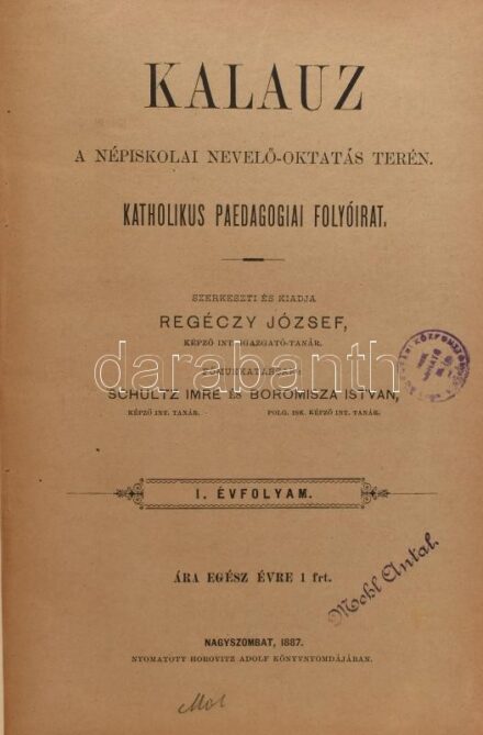 1887 Kalauz a népiskolai nevelő-oktatás terén. Katholikus paedagogiai folyóirat. I. évfolyam. Szerk.: Regéczy József. Főmunkatársak: Schultz Imre és Boromisza István. Nagyszombat, 1887., Horovitz Adolf, 4+288 p. Korabeli