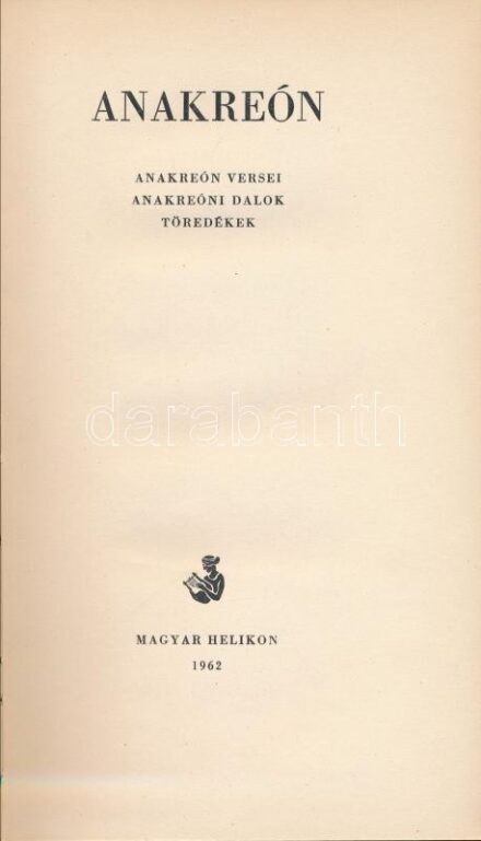 Anakreón. Anakreón versei. Anakreóni dalok. Töredékek. Ford.: Devecseri Gábor. Szász Endre illusztrációival. Bp., 1962., Magyar Helikon. Kiadói aranyozott félbőr-kötés, kissé kopott borítóval. Számozott (349./1300) példány.