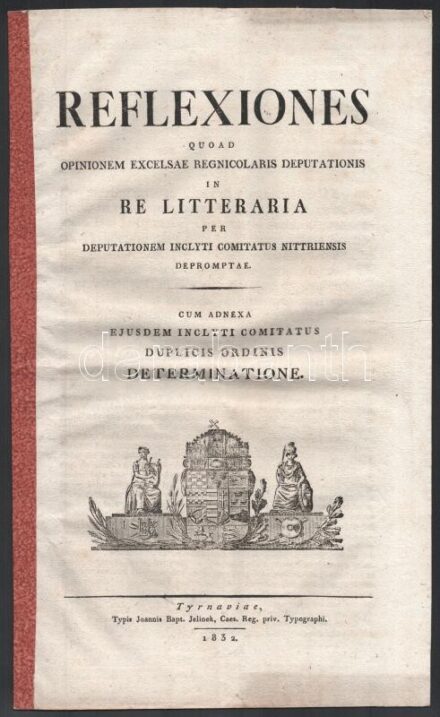 1832 Reflexiones quad opinionen excelsae regnicolaris deputationis in re litteraria per deputationem inclyti comitatus Nittriensis depromptae. Cum adnexae ejusdem inclyti comitatus derminatione. Tyrnaviae [Nagyszombat], 1832., Typ. Joannis Bapt.