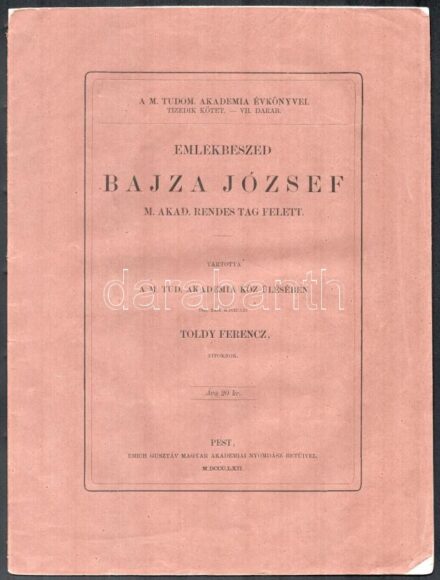 Emlékbeszéd Bajza József m. akad. rendes tag felett. Tartotta a M. Tud. Akadémia köz ülésében Toldy Ferencz titoknok. A M. Tud. Akadémia évkönyvei. Tizedik kötet. - VII. darab. Pest, 1862, Emich Gusztáv, 15 p. Kissé sérült kiadói