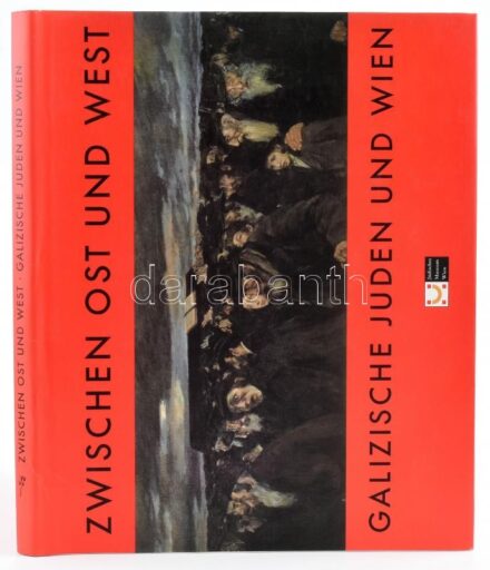 Zwischen Ost und West. Galizische Jugend und Wien. Hrsg. von Gabriele Kohlbauer-Fritz im Auftrag des Jüdischen Museums Wien. Wien,2000,Jüdisches Museum. Gazdag képanyaggal illusztrált. Német nyelven. Kiadói kartonált papírkötés, kiadói