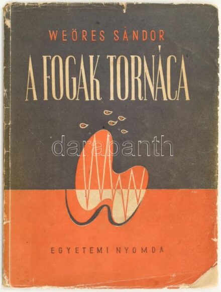 Weöres Sándor: A fogak tornáca. Első kiadás! Bp., 1947, Egyetemi Nyomda, 80 p. Kiadói illusztrált papírkötés, kissé kopott, sérült