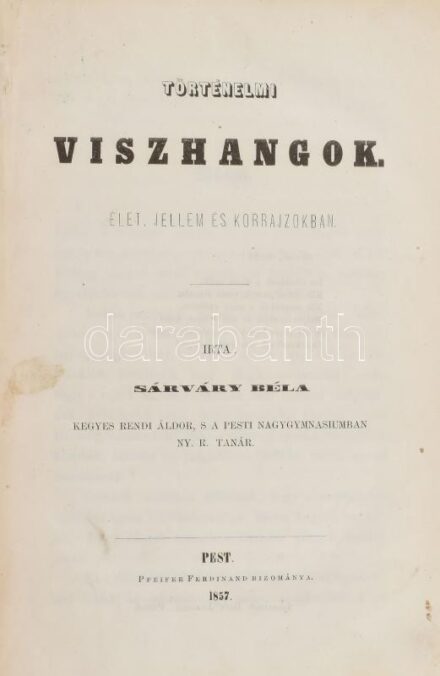 Sárváry Béla: Történelmi viszhangok. Élet, jellem és korrajzokban. Pest,1857., Pfeifer Ferdinand, 350+1 p.+ 4 (Koháry István, Eszterházy Pál, Széchenyi György, és Szilágyi Erzsébet fametszetes portréi) t. Korabeli aranyozott