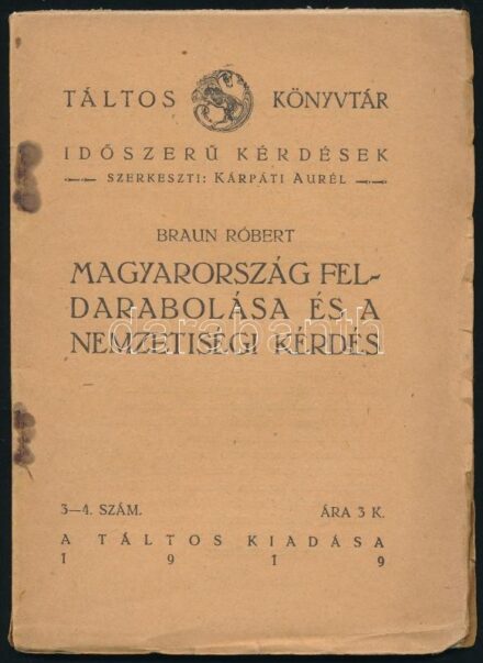 Braun Róbert: Magyarország feldarabolása és a nemzetiségi kérdés. Bp., 1919, Táltos. Kiadói papírkötés, kopottas állapotban.