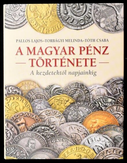 Pallos Lajos - Torbágyi Melinda - Tóth Csaba: A magyar pénz története - A kezdetektől napjainkig. Bp., 2012., Kossuth Kiadó - Magyar Nemzeti Múzeum. Kiadói kartonált papírkötés, kiadói papír védőborítóban, jó állapotban.