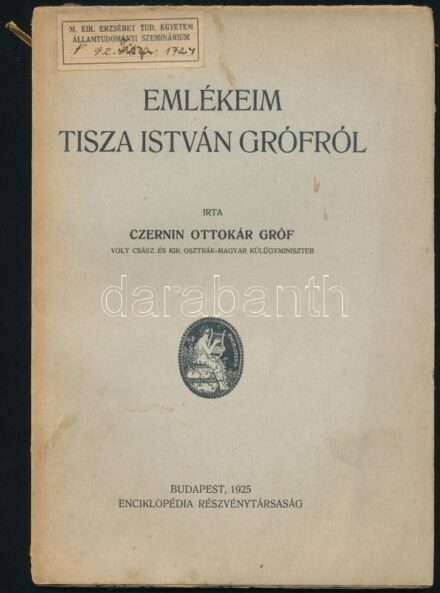 Czernin Ottokár gróf: Emlékeim Tisza István grófról. Bp., 1925, Enciklopédia Részvénytársaság. Kiadói papírkötés, kopottas állapotban, felvágatlan példány.