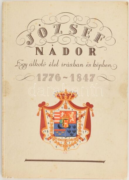 József nádor. Egy alkotó élet írásban és képben. 1776-1847. Összeáll., a képeket vál. és a szöveget írta Lestyán Sándor. Bp. 1943, Posner. Gazdag képanyaggal. Fűzve, színes kiadói papírborítóban.