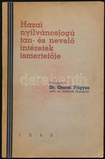 Ozorai Frigyes: Hazai nyivánosjogú tan- és nevelő intéezetk ismertetője. 1940. Kiadói papírkötésben, 2 oldal sérült, hiányos (168-171)