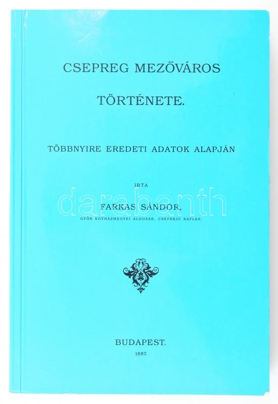 Farkas Sándor: Csepreg mezőváros története. Csepreg, 1996, Csepreg Város Önkormányzata-Öregdiákok Köre, 504 p. Reprint kiadás. Kiadói papírkötés, jó állapotban.