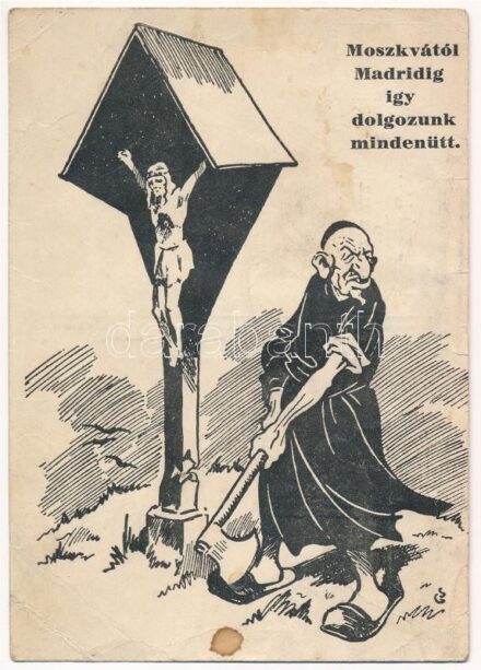 Moszkvától Madridig így dolgozunk mindenütt. Antiszemita szovjet-ellenes propaganda lap. Felelős kiadó Nagykálnai Levatich László, Held János könyvnyomdája / Hungarian anti-Semitic and anti-Soviet propaganda mocking art postcard.