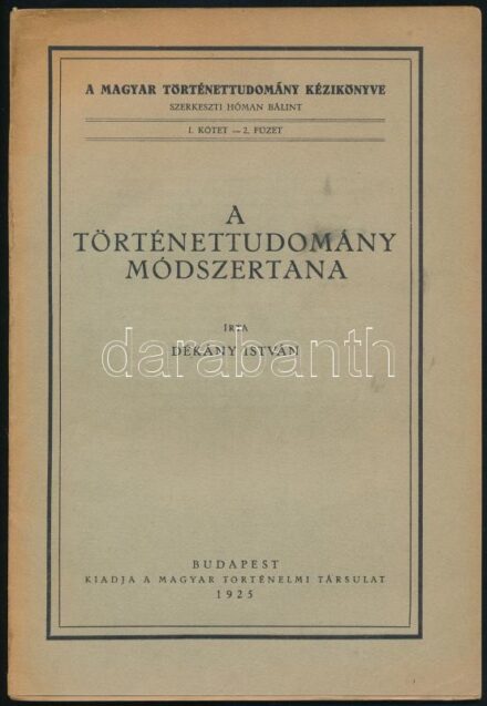 Dékány István: A történettudomány módszertana. Magyar Történettudomány Kézikönyve I. köt. 2. füzet. Bp., 1925., Magyar Történelmi Társulat, 74 p. Kiadói papírkötés, kissé szakadt borítóval, felvágatlan lapokkal. 'Fügedi