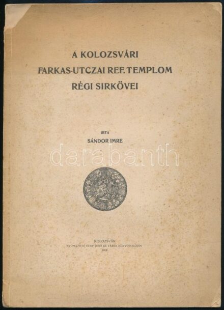 Sándor Imre: A kolozsvári Farkas-utczai ref. templom régi sírkövei. Kolozsvár, 1913., Stief Jenő és Tsa, 22 p. Kiadói papírkötés, sérült, kissé hiányos borítóval, foltos. 'Fügedi Erik Könyve' bélyegzéssel, Fügedi Erik