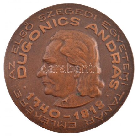 DN 'Dugonics Andor 1740-1818 - Az első Szegedi Egyetemi tanár emlékére' egyoldalas, öntött bronz emlékérem (120mm) T:1-