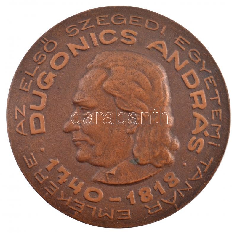 DN 'Dugonics Andor 1740-1818 - Az első Szegedi Egyetemi tanár emlékére' egyoldalas, öntött bronz emlékérem (120mm) T:1-