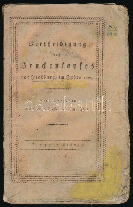 Vertheidigung des Brüdentopfes vor Pressburg, im Jahre 1809. Herausgegeben von einem österreichischen Offizier. Pressburg, 1811. Papírkötésben, viseltes állapotban.