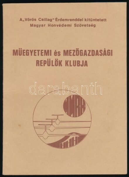 A 'Vörös Csillag' Érdemrenddel kitüntetett Magyar Honvédelmi Szövetség Műegyetemi és Mezőgazdasági Repülők Klubja. Évkönyv. 1987. Összeáll.: Horti Kálmán. (Bp.), (1988), 3+104 p. Kiadói papírkötés.