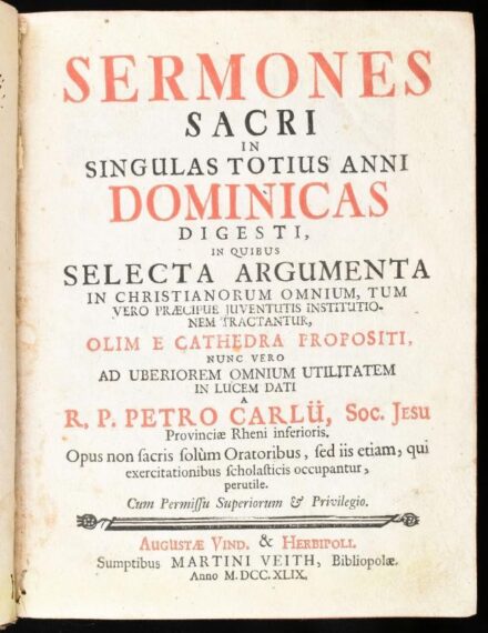 Petrus Carlius: Sermones sacri in singulas totius anni dominicas digesti, in quibus selecta argumenta in Christianorum omnium, tum vero praecipue juventutis institutionem tractantur, olim e cathedra propositi utilitatem ... Augustae Vindelicorum