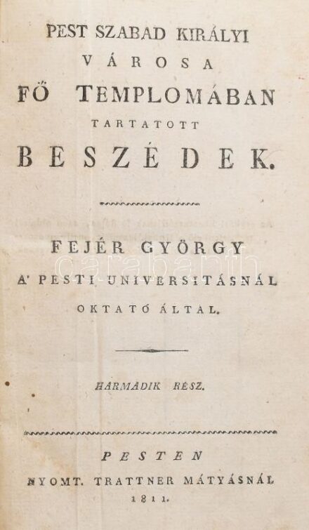 Fejér György: Pest szabad királyi városa fő templomában tartatott beszédek. Harmadik rész. Budán, 1811, Trattner Mátyás, 301+2 p. Korabeli kartonált papírkötés, kopott borítóval, foltos lapokkal, egy-két lap sarkán kis