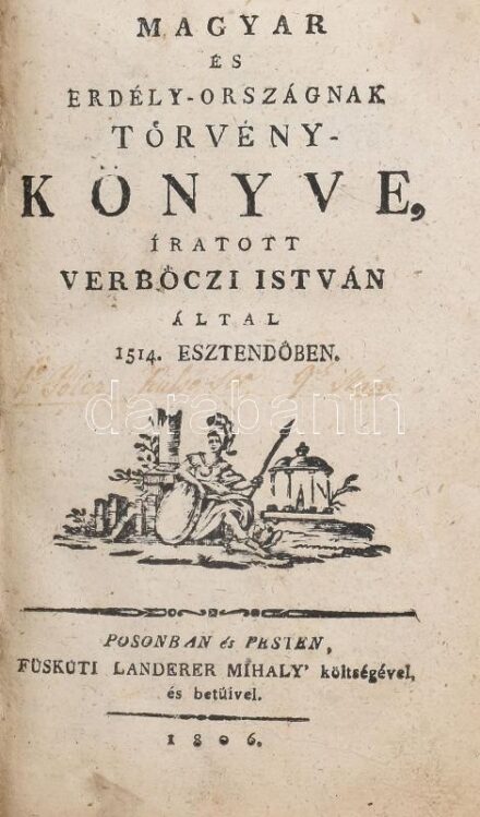 [Werbőczy István (1465-1541)] Verbőczi István: Magyar és Erdély-országnak Törvény-könyve, íratott - 1514. esztendőben. Posonban és Pesten, 1806., Füskúti Lander Mihály' költségével, és betűivel, 1 t.+516+25 p. Átkötött