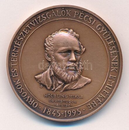 1995. 'XLII. Dunántúli Belgyógyász Vándorgyűlés Pécs 1995 / Orvosok és Természetvizsgálók Pécsi Gyűlésének Emlékére 1845-1995 / Hölbling Miksa Orvostudor 1811-1901' Br emlékérem (42,5mm) T:1-