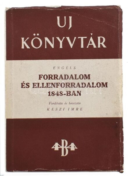 Engels Frigyes: Forradalom és ellenforradalom 1848-ban. Bp., Székesfővárosi Irodalmi és Művészeti Intézet. Kiadói papírkötés, kopottas állapotban.