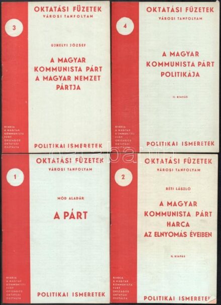 Oktatási füzetek 4 db - Mód Aladár: A párt; Réti László: A Magyar Kommunista Párt harca az elnyomás ellen, Ujhelyi József: A Magyar Kommunista Párt a magyar nemzet pártja; A Magyar Kommunista Párt politikája. Kiadói papírkötés,