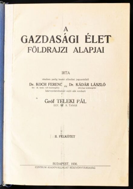 Teleki Pál: A gazdasági élet földrajzi alapjai. Írta, részben pedig tanári előadásai jegyzetéből Koch Ferenc és Kádár László közreműködésével sajtó alá rendezte gróf - -. 1-2. kötet. [Egybekötve.] Bp., 1936., Centrum,