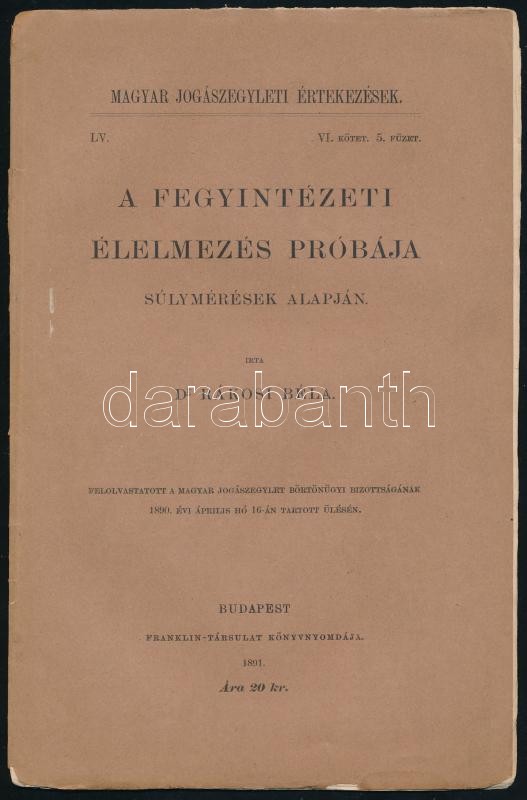 Rákosi Béla: A fegyverintézeti élelmezés próbája súlymérések alapján. Magyar Jogászegyleti Értekezések. LV. VI. köt. 5. füzet. Bp., 1891., Franklin, 22 p.+1 t. Kiadói papírkötés, szakadt borítóval, két lap sarkán hiánnyal,