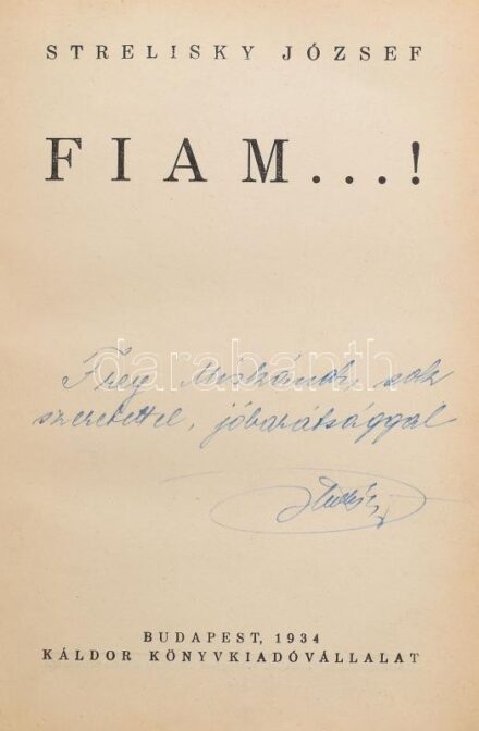 Strelisky József: Fiam! A szerző DEDIKÁL példány! Bp., 1934., Káldor. Irsai István avantgárd borítójával. Első kiadás. Korabeli álbordás, aranyozott gerincű félbőr-kötés, kissé kopott borítóval, az eredeti bekötött elülső