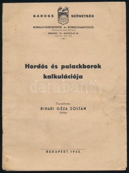 Hordós és palackborok kalkulációja. Összeáll.: Bihari Géza Zoltán. Bp., 1943., Baross Szövetség Bornagykereskedők és Borbizományosok Országos Szakosztálya, 7 p. Kiadói papírkötés, kijáró lapokkal, foltos.