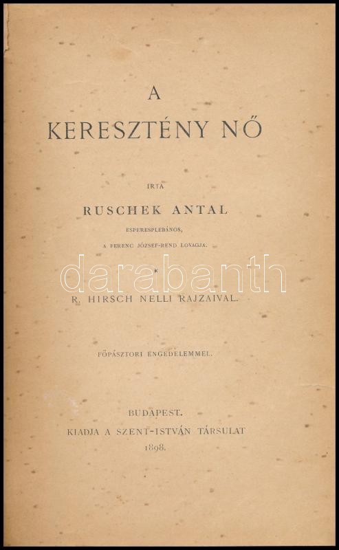 Ruschek Antal: A keresztény nő. R. Hirsch Nelli rajzaival. Bp., 1898., Szent István-Társulat. Kiadói festett, aranyozott illusztrált egészvászon-kötés, Gottermayer-kötés, kopott, foltos borítóval, a címkép szakadt, ceruzás - Image 2
